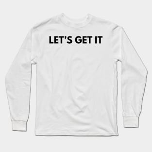 LET'S GET IT Long Sleeve T-Shirt